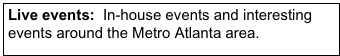 Live events:  In-house events and interesting events around the Metro Atlanta area.