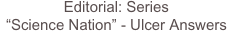 Editorial: Series
“Science Nation” - Ulcer Answers